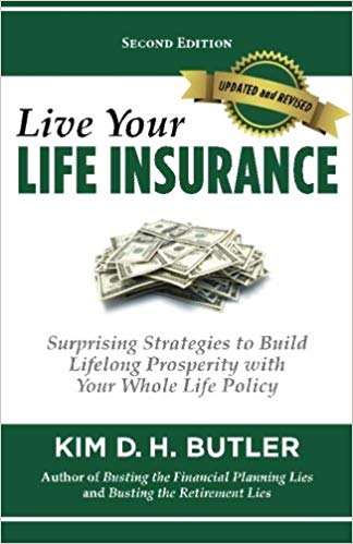 Live Your Life Insurance: Surprising Strategies to Build Lifelong Prosperity with Your Whole Life Policy