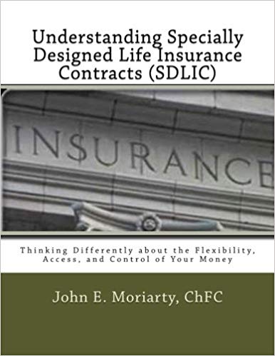Understanding Specially Designed Life Insurance Contracts (SDLIC): Thinking Differently about the Flexibility, Access, and Control of Your Money